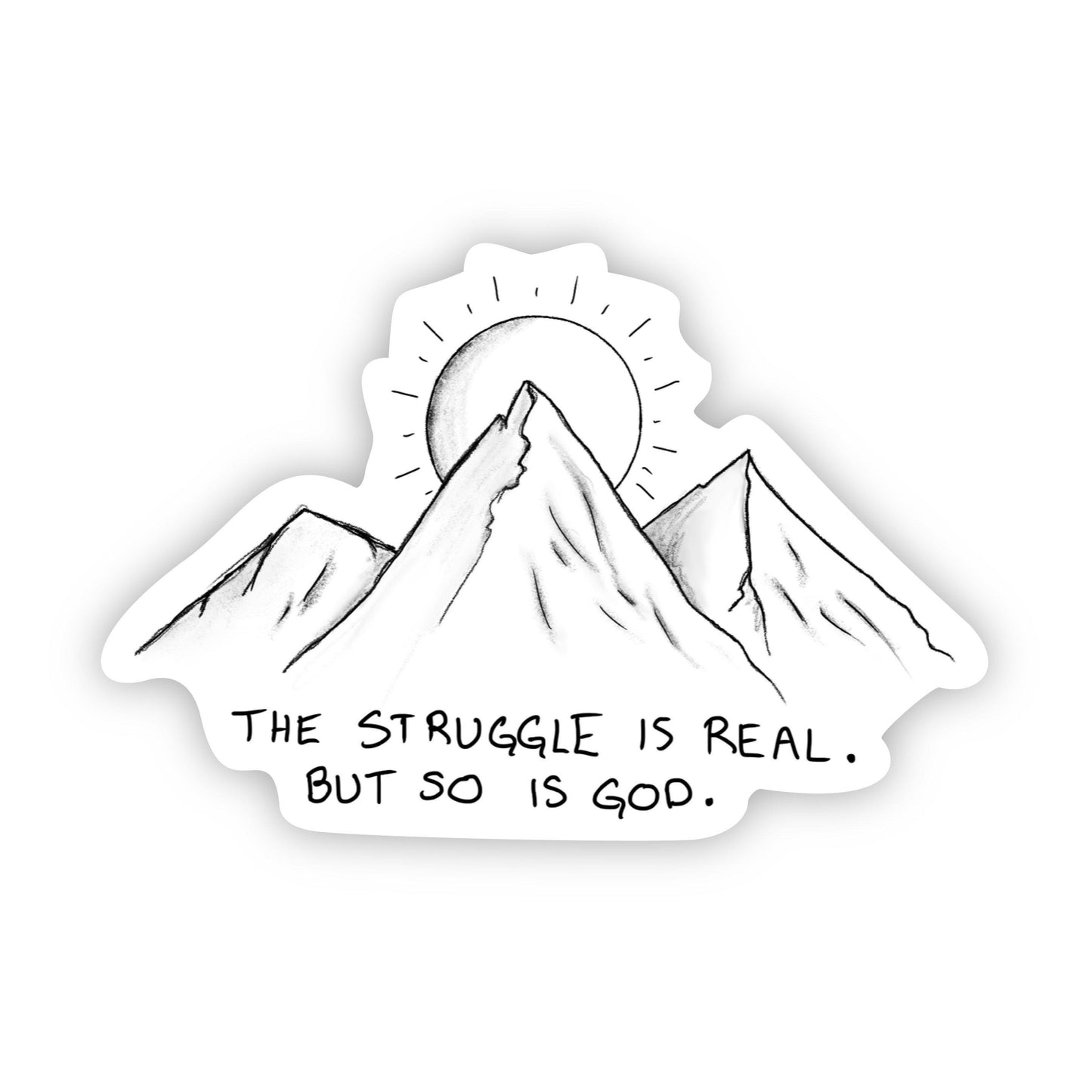 The Struggle Is Real but So Is God Sticker